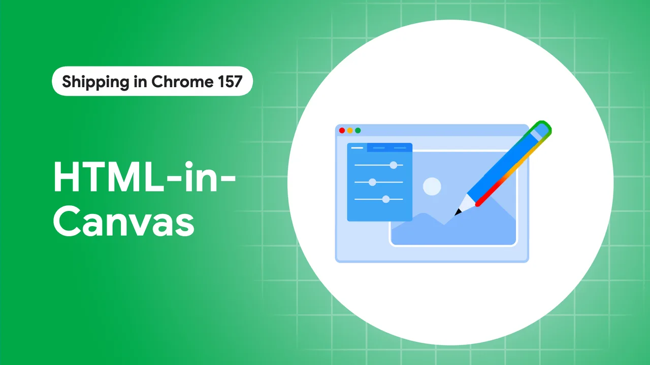 Официальная иллюстрация Chrome for Developers: HTML внутри canvas: Chrome 157 объединяет DOM и графическую сцену