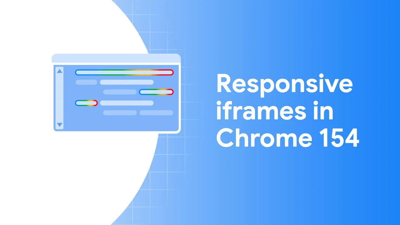 Официальная иллюстрация Chrome for Developers: Адаптивные iframe в Chrome 154: высота по содержимому с согласия обеих страниц